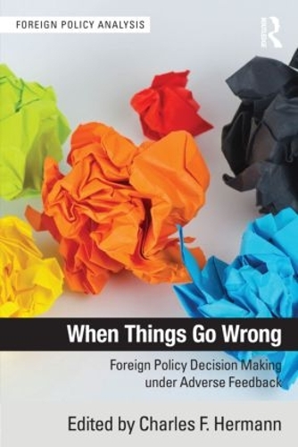 Паперова книга «When Things Go Wrong: Foreign Policy Decision Making under Adverse Feedback» - фото №1
