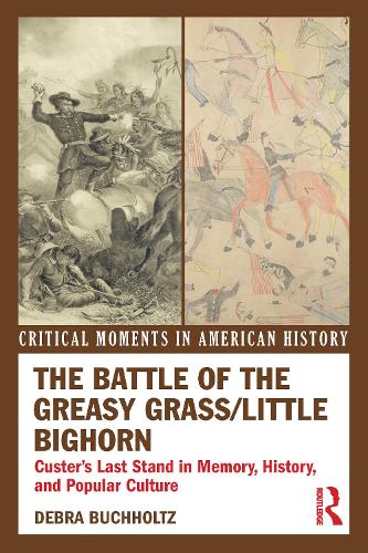 Бумажная книга «The Battle of the Greasy Grass/Little Bighorn: Custer's Last Stand in Memory, History, and Popular Culture», автор Дебра Бухгольц - фото №1