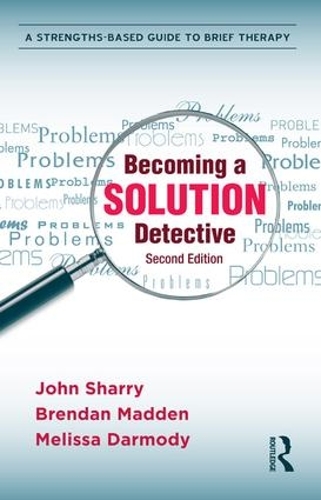 Бумажная книга «Becoming a Solution Detective: A Strengths-Based Guide to Brief Therapy», авторов Брендан Мэдден, Джон Шэрри, Мелисса Дармоди - фото №1