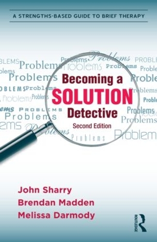 Бумажная книга «Becoming a Solution Detective: A Strengths-Based Guide to Brief Therapy», авторов Брендан Мэдден, Джон Шэрри, Мелисса Дармоди - фото №1