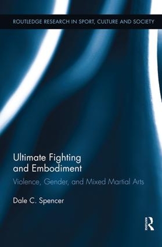 Бумажная книга «Ultimate Fighting and Embodiment: Violence, Gender and Mixed Martial Arts», автор Дейл К. Спенсер - фото №1