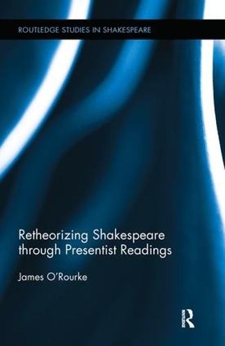 Бумажная книга «Retheorizing Shakespeare through Presentist Readings», автор Джеймс О'Рурк - фото №1