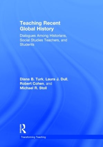 Бумажная книга «Teaching Recent Global History: Dialogues Among Historians, Social Studies Teachers and Students», авторов Диана Б. Турк, Лаура Дж. Далл, Майкл Р. Столл, Роберт Коэн - фото №1