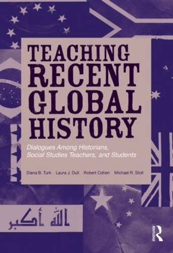 Бумажная книга «Teaching Recent Global History: Dialogues Among Historians, Social Studies Teachers and Students», авторов Диана Б. Турк, Лаура Дж. Далл, Майкл Р. Столл, Роберт Коэн - фото №1