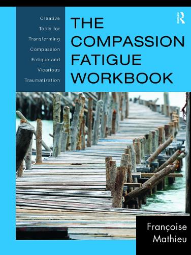 Паперова книга «The Compassion Fatigue Workbook: Creative Tools for Transforming Compassion Fatigue and Vicarious Traumatization», автор Франсуаза Матьє - фото №1