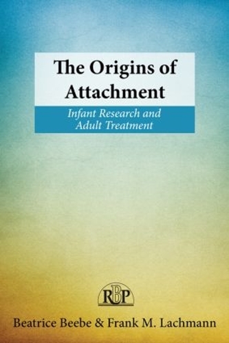 Бумажная книга «The Origins of Attachment: Infant Research and Adult Treatment», авторов Беатрис Биби, Фрэнк М. Лахман - фото №1