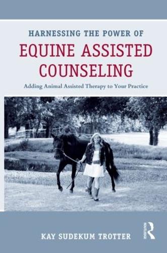 Паперова книга «Harnessing the Power of Equine Assisted Counseling: Adding Animal Assisted Therapy to Your Practice» - фото №1