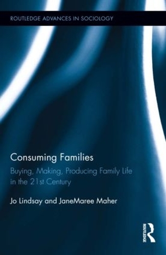 Бумажная книга «Consuming Families: Buying, Making, Producing Family Life in the 21st Century», авторов ДжейнМари Махер, Джо Линдсей - фото №1