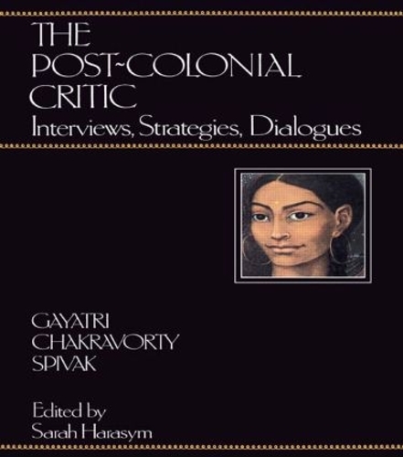 [object Object] «The Post-Colonial Critic: Interviews, Strategies, Dialogues», авторів Гаятрі Чакраворті Співак, Сара Харасим - фото №1