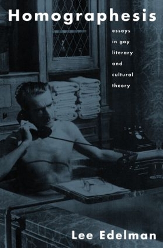 Бумажная книга «Homographesis: Essays in Gay Literary and Cultural Theory», автор Ли Эдельман - фото №1