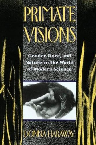 Бумажная книга «Primate Visions: Gender, Race, and Nature in the World of Modern Science», автор Донна Дж. Харауэй - фото №1