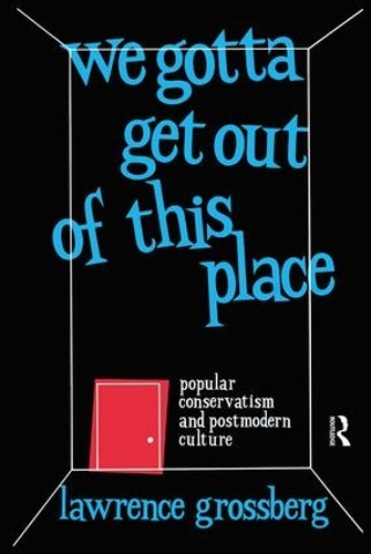 Паперова книга «We Gotta Get Out of This Place: Popular Conservatism and Postmodern Culture», автор Лоуренс Гроссберг - фото №1