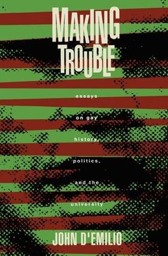 Бумажная книга «Making Trouble: Essays on Gay History, Politics, and the University», автор Джон Д'Эмилио - фото №1