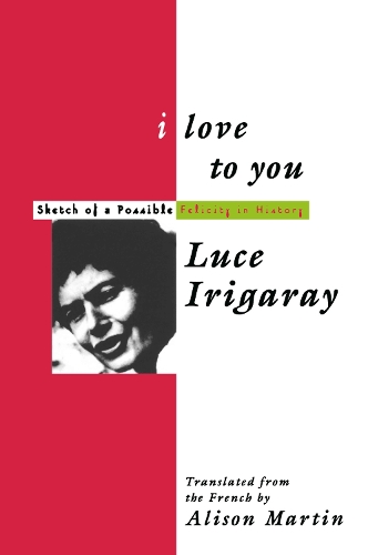 Бумажная книга «I Love to You: Sketch of A Possible Felicity in History», автор Люс Иригарэй - фото №1