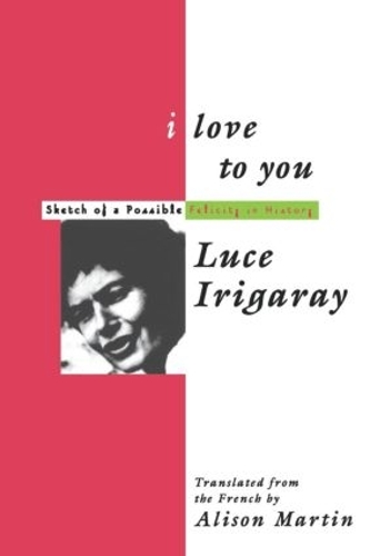 Бумажная книга «I Love to You: Sketch of A Possible Felicity in History», автор Люс Иригарэй - фото №1