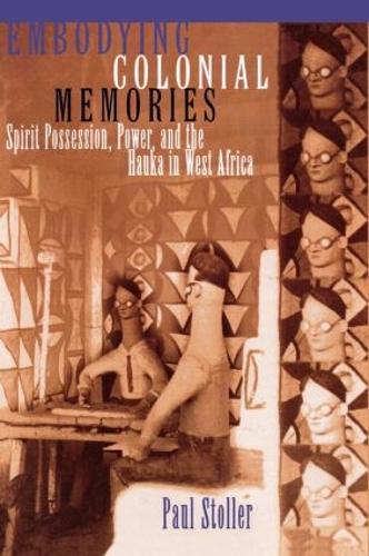 Бумажная книга «Embodying Colonial Memories: Spirit Possession, Power, and the Hauka in West Africa», автор Пол Столлер - фото №1