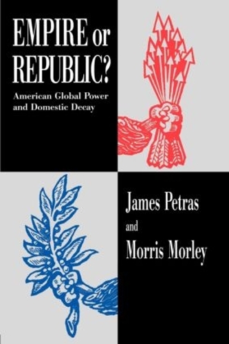 Бумажная книга «Empire or Republic?: American Global Power and Domestic Decay», авторов Джеймс Петрас, Моррис Морли - фото №1