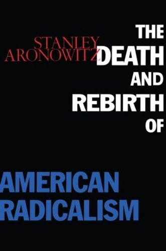 Бумажная книга «The Death and Rebirth of American Radicalism», автор Стэнли Ароновиц - фото №1