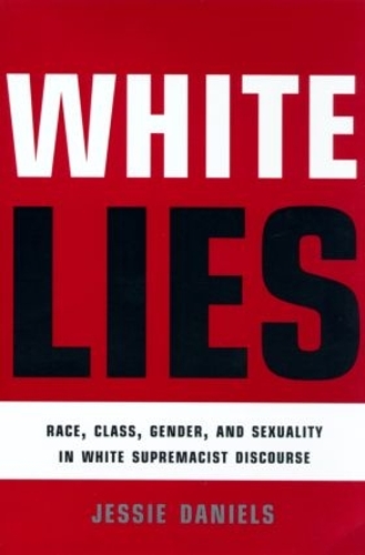 Бумажная книга «White Lies: Race, Class, Gender and Sexuality in White Supremacist Discourse», автор Джесси Дэниелс - фото №1
