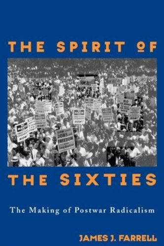 Бумажная книга «The Spirit of the Sixties: The Making of Postwar Radicalism», автор Джеймс Дж. Фаррелл - фото №1