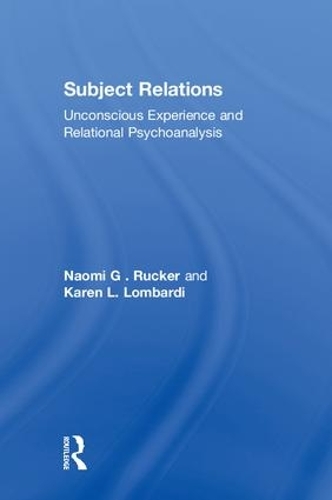 Бумажная книга «Subject Relations: Unconscious Experience and Relational Psychoanalysis», авторов Карен Л. Ломбарди, Наоми Г . Ракер - фото №1