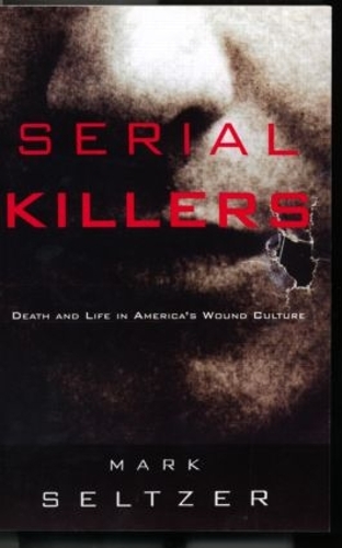 Паперова книга «Serial Killers: Death and Life in America's Wound Culture», автор Марк Зельцер - фото №1