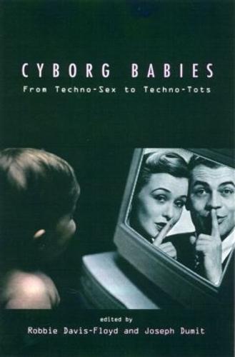 Паперова книга «Cyborg Babies: From Techno-Sex to Techno-Tots» - фото №1
