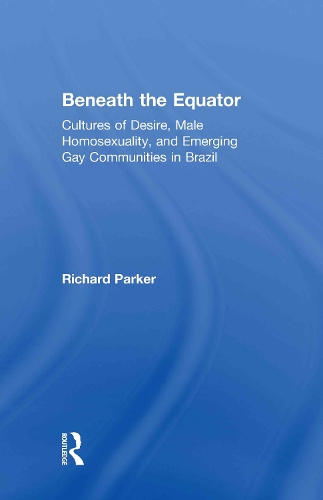 Paper book «Beneath the Equator: Cultures of Desire, Male Homosexuality, and Emerging Gay Communities in Brazil», author Richard Parker - фото №1