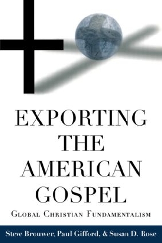 Паперова книга «Exporting the American Gospel: Global Christian Fundamentalism», авторів Пол Гіффорд, Стів Брувер, Сюзан Д. Роуз - фото №1
