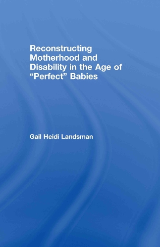 Бумажная книга «Reconstructing Motherhood and Disability in the Age of Perfect Babies», автор Гейл Ландсман - фото №1