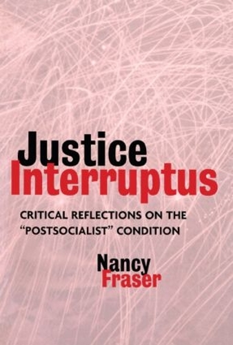 Бумажная книга «Justice Interruptus: Critical Reflections on the "Postsocialist" Condition», автор Нэнси Фрейзер - фото №1