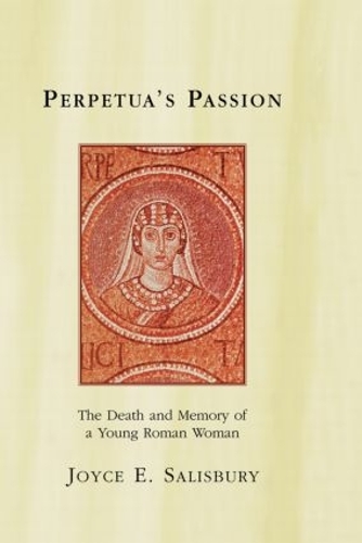 Бумажная книга «Perpetua's Passion: The Death and Memory of a Young Roman Woman», автор Джойс Э. Солсбери - фото №1