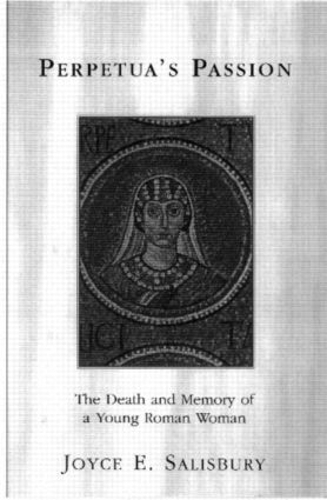 Бумажная книга «Perpetua's Passion: The Death and Memory of a Young Roman Woman», автор Джойс Э. Солсбери - фото №1