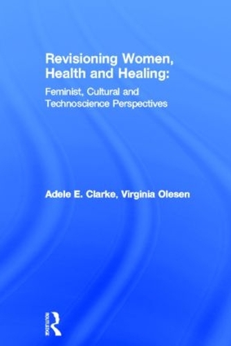 Бумажная книга «Revisioning Women, Health and Healing: Feminist, Cultural and Technoscience Perspectives», авторов Адель Э. Кларк, Вирджиния Олесен - фото №1
