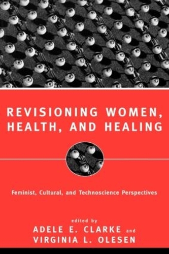 Бумажная книга «Revisioning Women, Health and Healing: Feminist, Cultural and Technoscience Perspectives», авторов Адель Э. Кларк, Вирджиния Олесен - фото №1