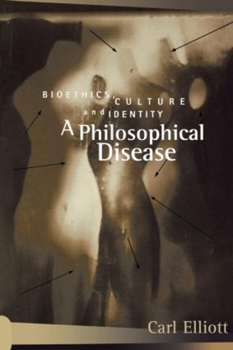 Паперова книга «A Philosophical Disease: Bioethics, Culture, and Identity», автор Карл Елліотт - фото №1