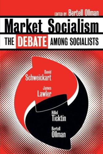 Паперова книга «Market Socialism: The Debate Among Socialist», авторів Бертелл Оллман, Девід Швейкарт, Гіллель Тіктін, Джеймс Лоулер - фото №1