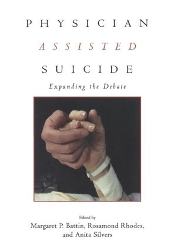 Паперова книга «Physician Assisted Suicide: Expanding the Debate», авторів Аніта Сільверс, Маргарет П. Баттін - фото №1