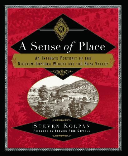 Бумажная книга «A Sense of Place: An Intimate Portrait of the Niebaum-Coppola Winery and the Napa Valley», автор Стивен Колпан - фото №1