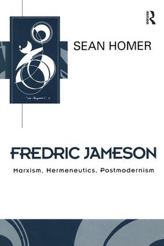 Бумажная книга «Fredric Jameson: Marxism, Hermeneutics, Postmodernism», автор Шон Хомер - фото №1
