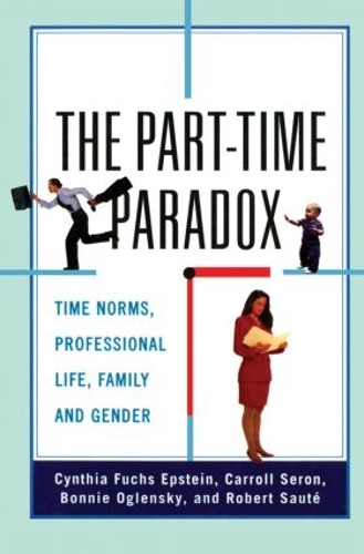 Бумажная книга «The Part-time Paradox: Time Norms, Professional Life, Family and Gender», авторов Бонни Огленски, Кэрролл Серон, Синтия Фукс Эпштейн, Роберт Сауте - фото №1