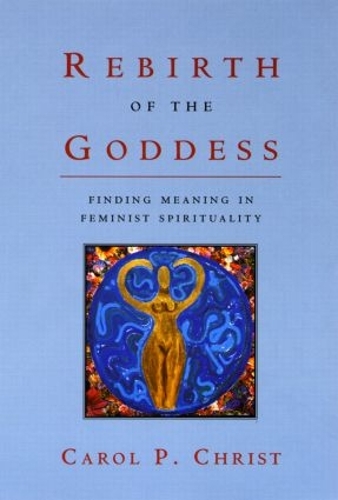 Бумажная книга «Rebirth of the Goddess: Finding Meaning in Feminist Spirituality», автор Кэрол П. Крист - фото №1