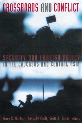 Бумажная книга «Crossroads and Conflict: Security and Foreign Policy in the Caucasus and Central Asia» - фото №1