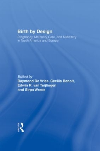 Бумажная книга «Birth By Design: Pregnancy, Maternity Care and Midwifery in North America and Europe» - фото №1