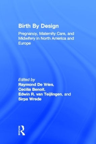 Бумажная книга «Birth By Design: Pregnancy, Maternity Care and Midwifery in North America and Europe» - фото №1