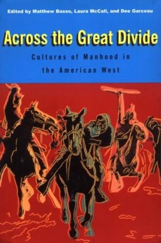 Бумажная книга «Across the Great Divide: Cultures of Manhood in the American West», авторов Ди Гарсо, Лаура Макколл, Мэтью Бассо - фото №1