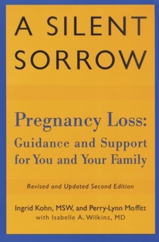 Бумажная книга «A Silent Sorrow: Pregnancy Loss-- Guidance and Support for You and Your Family», авторов Ингрид Кон, Изабелла А. Уилкинс, Перри-Линн Моффитт - фото №1