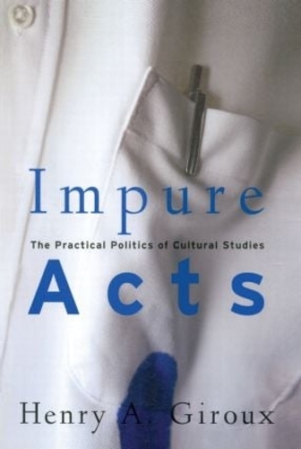 Бумажная книга «Impure Acts: The Practical Politics of Cultural Studies», автор Генри А. Жиру - фото №1