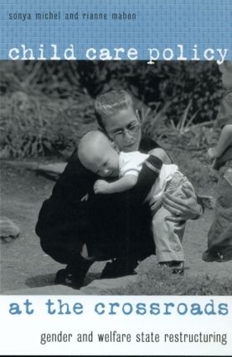 Бумажная книга «Child Care Policy at the Crossroads: Gender and Welfare State Restructuring» - фото №1