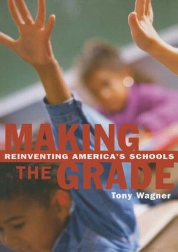 Бумажная книга «Making the Grade: Reinventing America's Schools», автор Тони Вагнер - фото №1